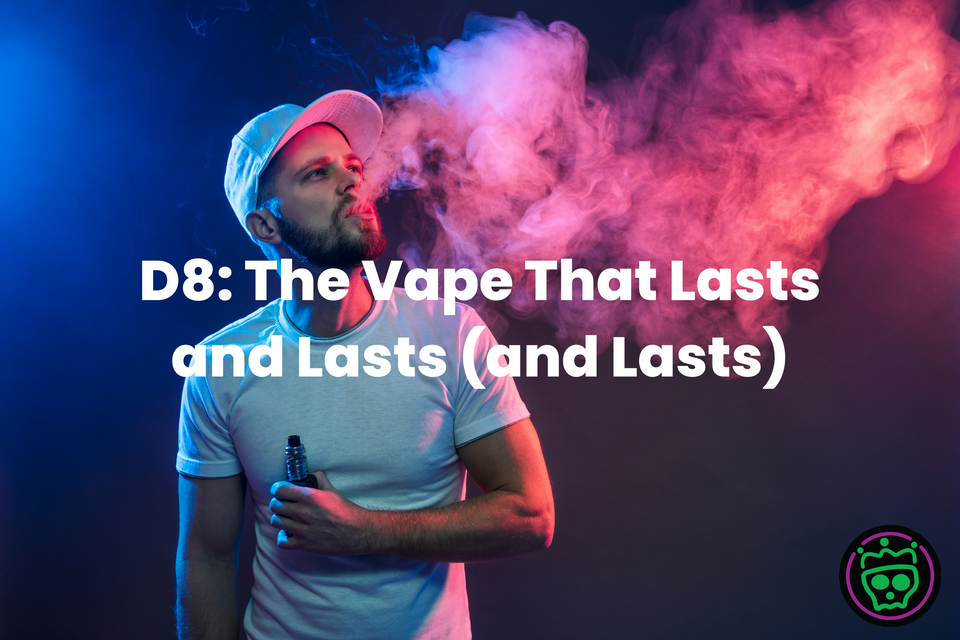 D8: The Vape That Lasts and Lasts (and Lasts)